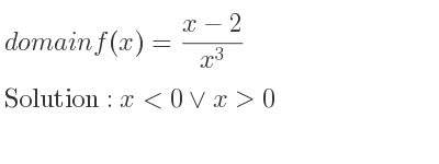 The domain of f(x)=(x-2)/(x^3) is x<0\lor x>0